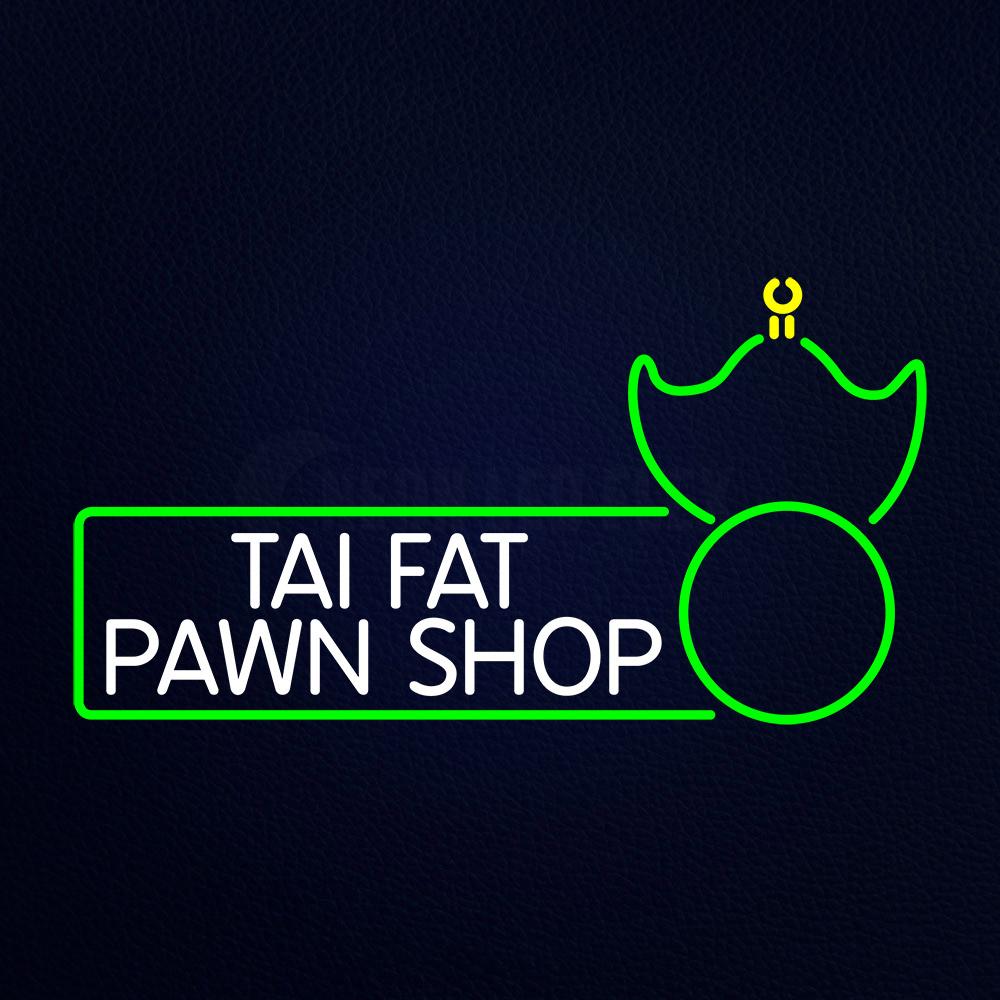 Tai Fat Pawn Shop Neon Flex Sign