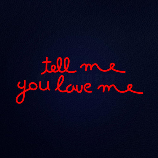 Tell Me You Love Me Real Neon Flex Sign