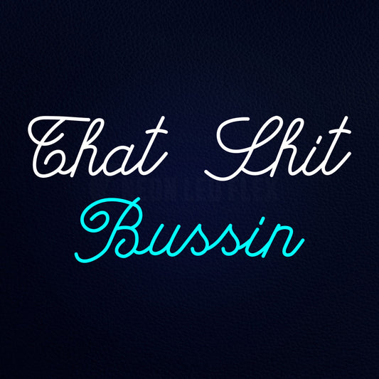That Shit Bussin Neon Sign