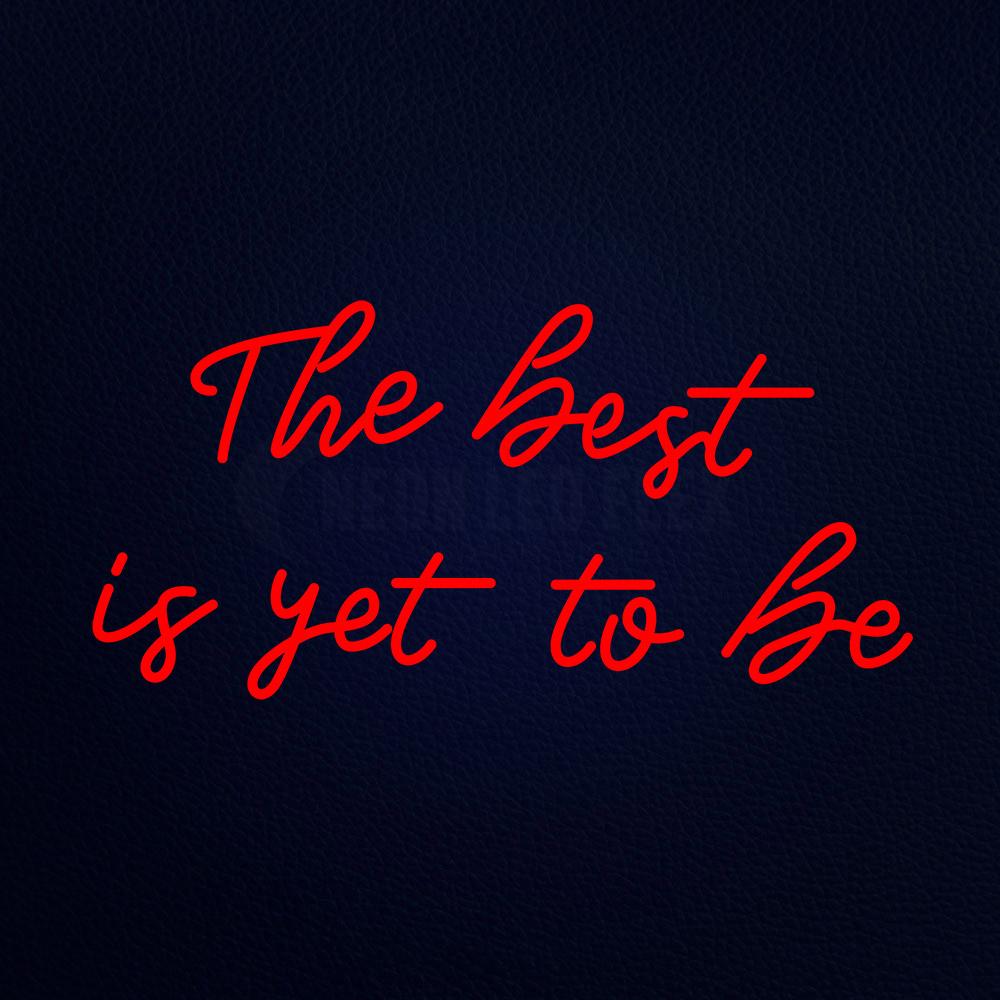 The Best is Yet to Be Neon Flex Sign