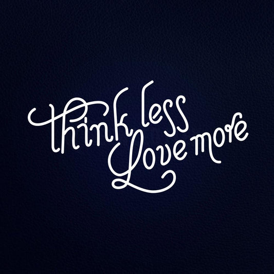 Think Less Love More Neon Flex Sign