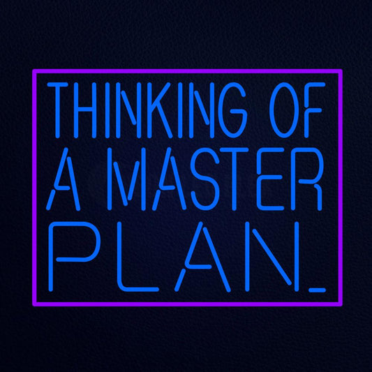 Thinking of a Master Plan Neon Flex Sign