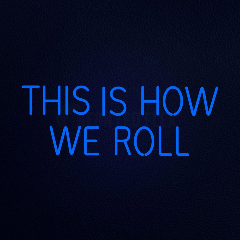 This is We How We Roll Neon Flex Sign