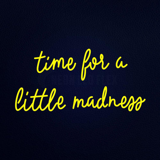 Time for a Little Madness Neon Flex Sign