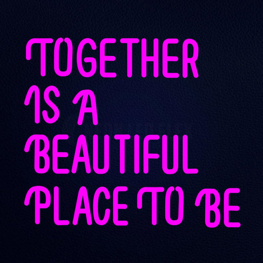 Together is a Beautiful Place to Be Juice Neon Flex Sign