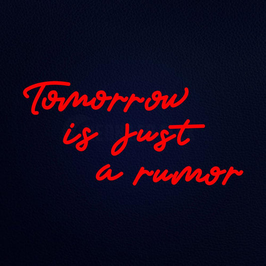 Tomorrow is Just a Rumor Neon Flex Sign