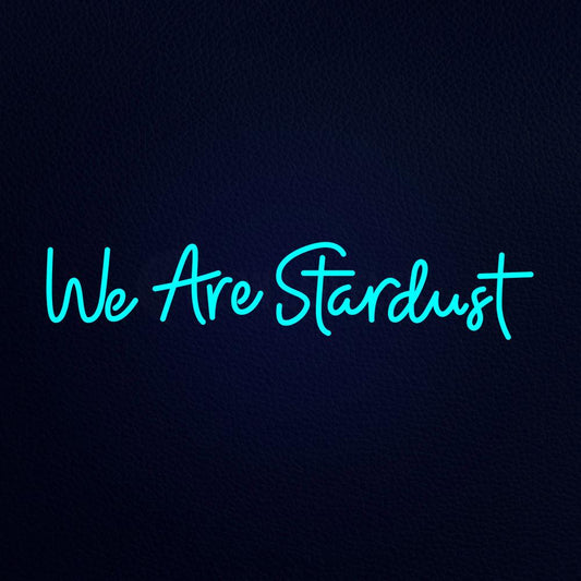 We Are Stardust Neon Flex Sign