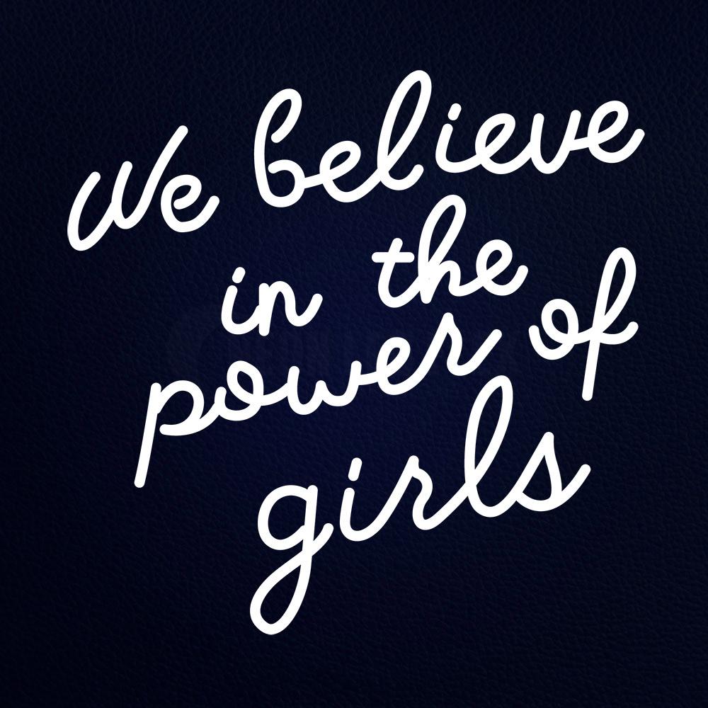 We Believe in the Power of Girls Neon Flex Sign