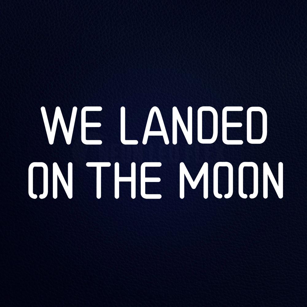 We Landed on the Moon Neon Flex Sign