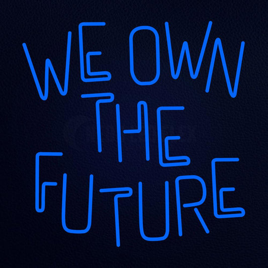 We Own the Future Neon Flex Sign