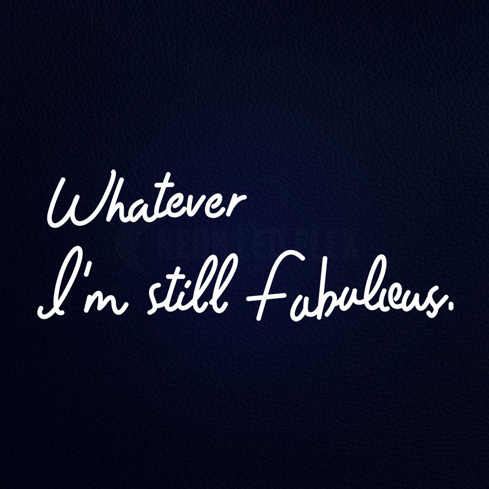 Whatever Im Still Fabulous Neon Flex Sign