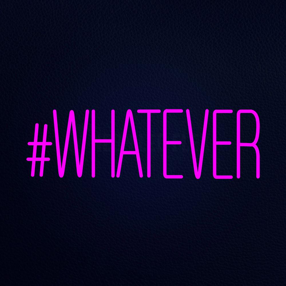 Whatever Neon Flex Sign