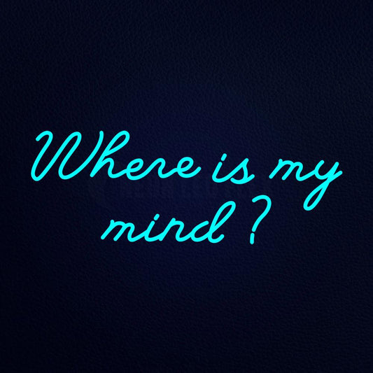 Where is My Mind Neon Flex Sign