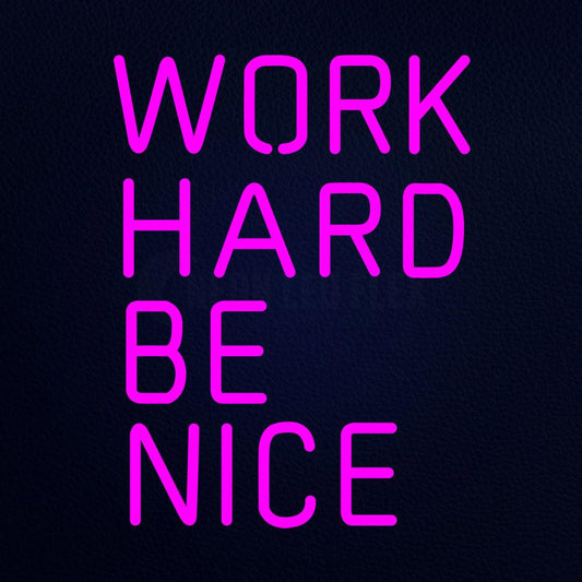 Work Hard Be Nice Neon Flex Sign