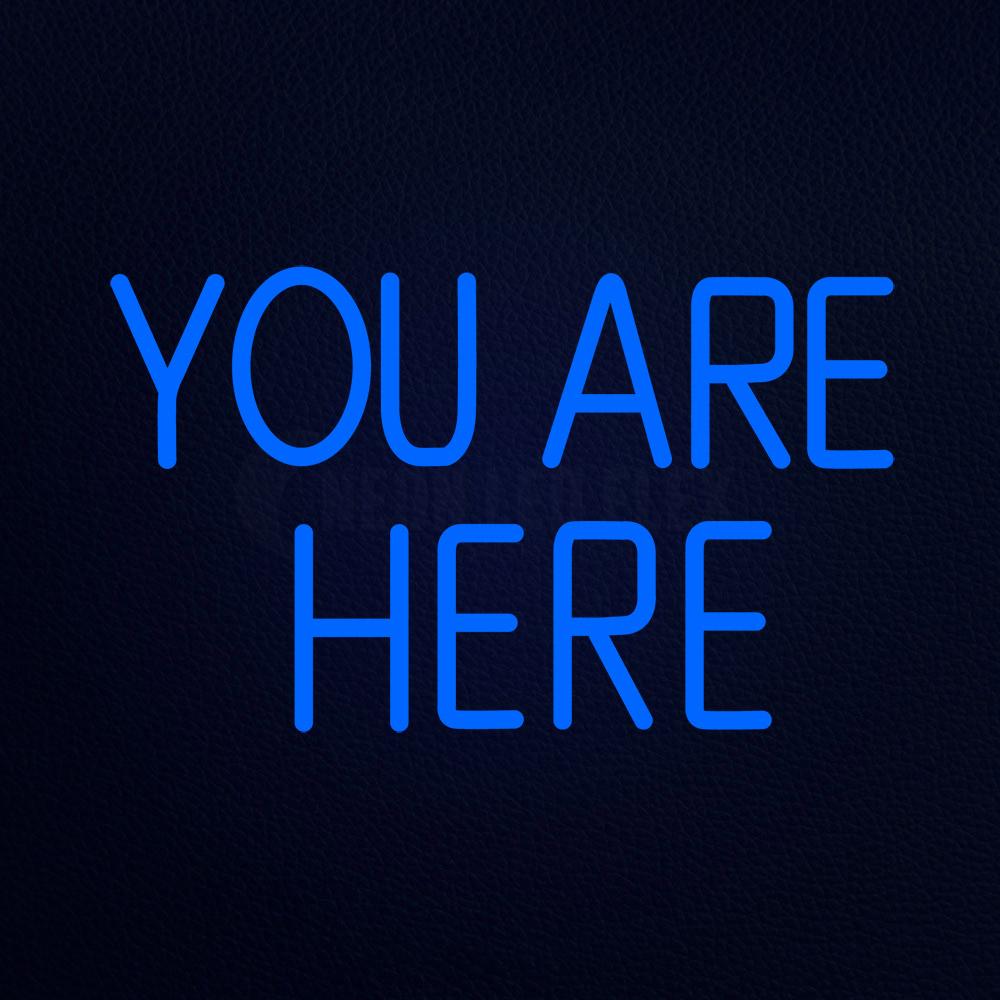 You Are Here Neon Flex Sign