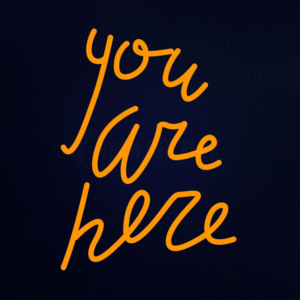 You Are Here Neon Flex Sign