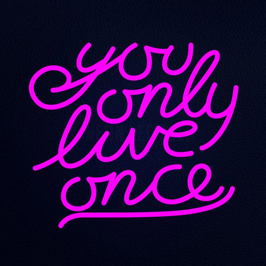 You Only Live Once Neon Flex Sign