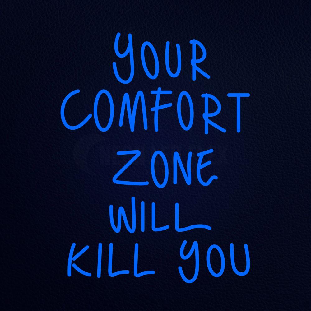 Your Comfort Zone Will Kill You Neon Flex Sign