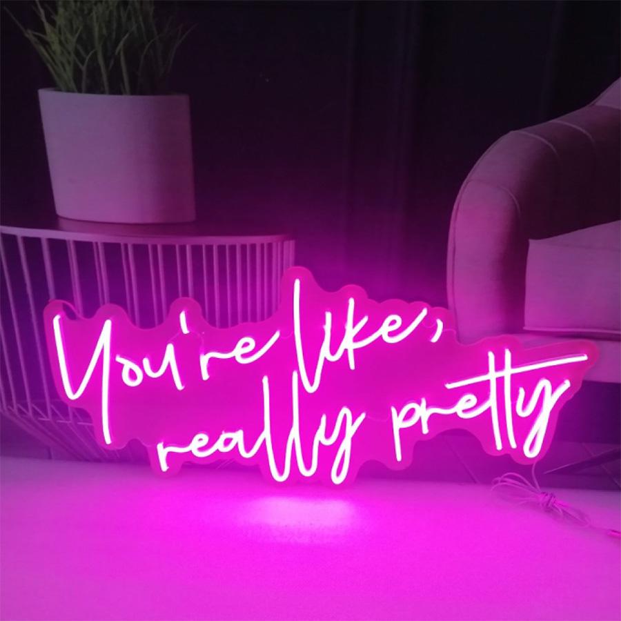 Youre Like Really Pretty Neon Sign